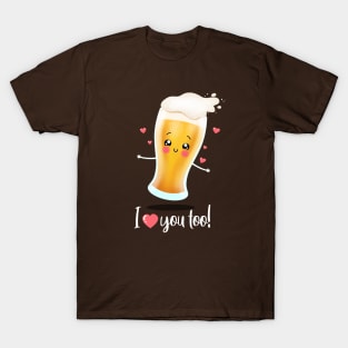 Beer loves you too! T-Shirt